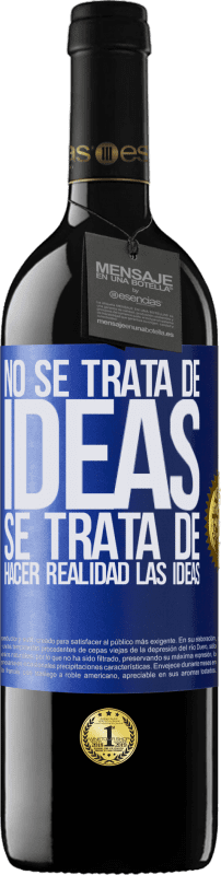39,95 € Envío gratis | Vino Tinto Edición RED MBE Reserva No se trata de ideas. Se trata de hacer realidad las ideas Etiqueta Azul. Etiqueta personalizable Reserva 12 Meses Cosecha 2016 Tempranillo