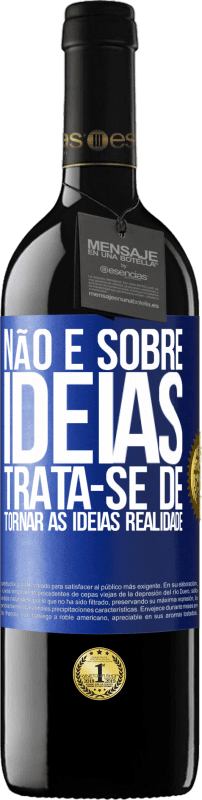 39,95 € | Vinho tinto Edição RED MBE Reserva Não é sobre idéias. Trata-se de tornar as ideias realidade Etiqueta Azul. Etiqueta personalizável Reserva 12 Meses Colheita 2015 Tempranillo