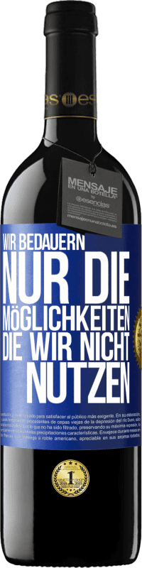 39,95 € | Rotwein RED Ausgabe MBE Reserve Wir bedauern nur die Möglichkeiten, die wir nicht nutzen Blaue Markierung. Anpassbares Etikett Reserve 12 Monate Ernte 2015 Tempranillo