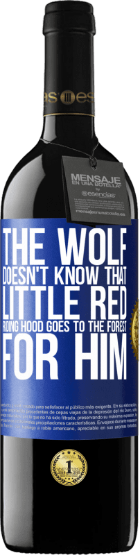 39,95 € | Red Wine RED Edition MBE Reserve He does not know the wolf that little red riding hood goes to the forest for him Blue Label. Customizable label Reserve 12 Months Harvest 2015 Tempranillo