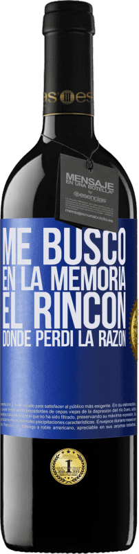 39,95 € | Vino Tinto Edición RED MBE Reserva Me busco en la memoria el rincón donde perdí la razón Etiqueta Azul. Etiqueta personalizable Reserva 12 Meses Cosecha 2015 Tempranillo