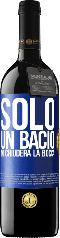 39,95 € | Vino rosso Edizione RED MBE Riserva Solo un bacio mi chiuderà la bocca Etichetta Blu. Etichetta personalizzabile Riserva 12 Mesi Raccogliere 2015 Tempranillo