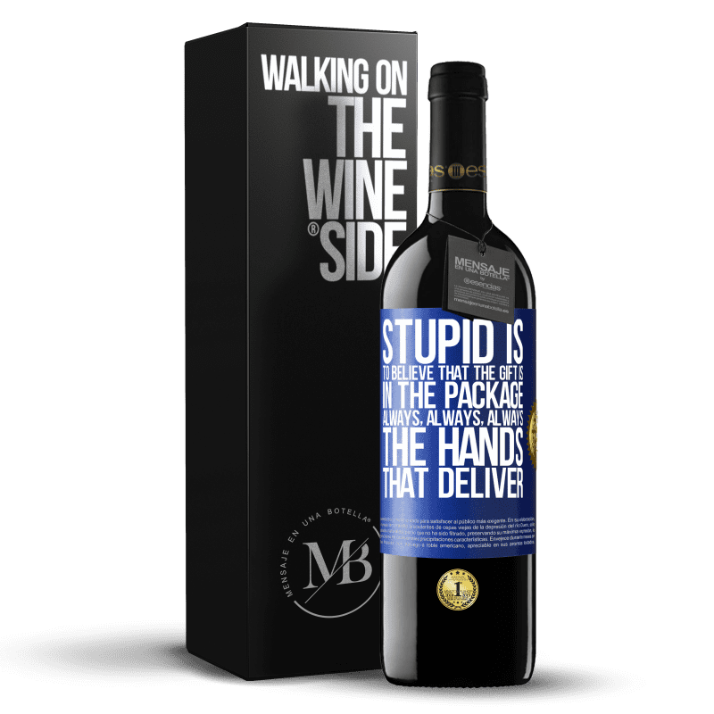 24,95 € Free Shipping | Red Wine RED Edition Crianza 6 Months Stupid is to believe that the gift is in the package. Always, always, always the hands that deliver Blue Label. Customizable label Aging in oak barrels 6 Months Harvest 2019 Tempranillo
