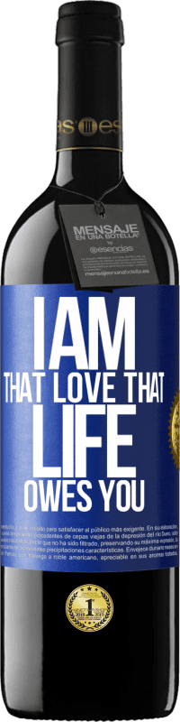 39,95 € | Red Wine RED Edition MBE Reserve I am that love that life owes you Blue Label. Customizable label Reserve 12 Months Harvest 2014 Tempranillo