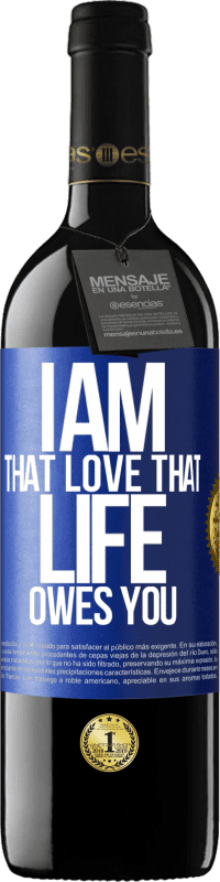 39,95 € | Red Wine RED Edition MBE Reserve I am that love that life owes you Blue Label. Customizable label Reserve 12 Months Harvest 2015 Tempranillo