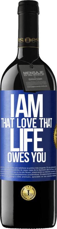 39,95 € Free Shipping | Red Wine RED Edition MBE Reserve I am that love that life owes you Blue Label. Customizable label Reserve 12 Months Harvest 2016 Tempranillo