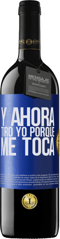 39,95 € Envío gratis | Vino Tinto Edición RED MBE Reserva Y ahora tiro yo porque me toca Etiqueta Azul. Etiqueta personalizable Reserva 12 Meses Cosecha 2015 Tempranillo