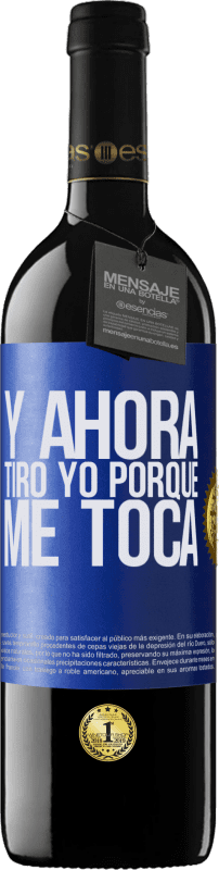 39,95 € Envío gratis | Vino Tinto Edición RED MBE Reserva Y ahora tiro yo porque me toca Etiqueta Azul. Etiqueta personalizable Reserva 12 Meses Cosecha 2016 Tempranillo