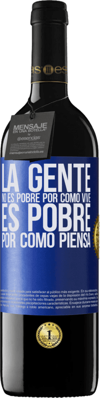 39,95 € Envío gratis | Vino Tinto Edición RED MBE Reserva La gente no es pobre por como vive. Es pobre por como piensa Etiqueta Azul. Etiqueta personalizable Reserva 12 Meses Cosecha 2016 Tempranillo