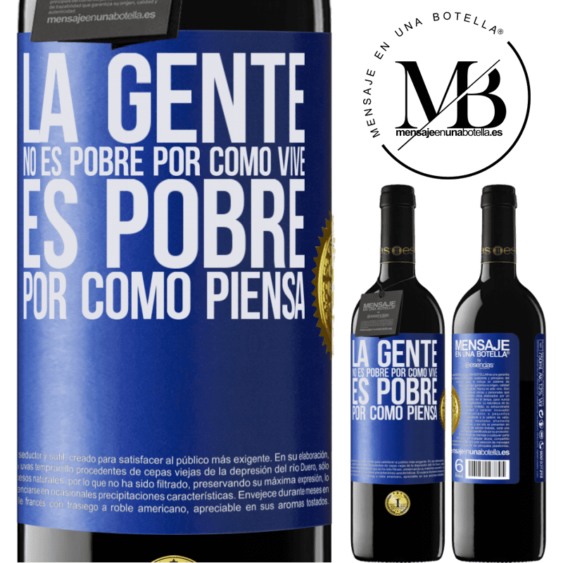 39,95 € Envío gratis | Vino Tinto Edición RED MBE Reserva La gente no es pobre por como vive. Es pobre por como piensa Etiqueta Azul. Etiqueta personalizable Reserva 12 Meses Cosecha 2016 Tempranillo