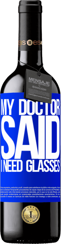 39,95 € Envoi gratuit | Vin rouge Édition RED MBE Réserve My doctor said I need glasses Étiquette Bleue. Étiquette personnalisable Réserve 12 Mois Récolte 2016 Tempranillo
