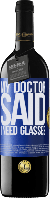 39,95 € Kostenloser Versand | Rotwein RED Ausgabe MBE Reserve My doctor said I need glasses Blaue Markierung. Anpassbares Etikett Reserve 12 Monate Ernte 2016 Tempranillo