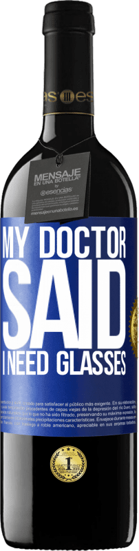 39,95 € | Vino rosso Edizione RED MBE Riserva My doctor said I need glasses Etichetta Blu. Etichetta personalizzabile Riserva 12 Mesi Raccogliere 2015 Tempranillo