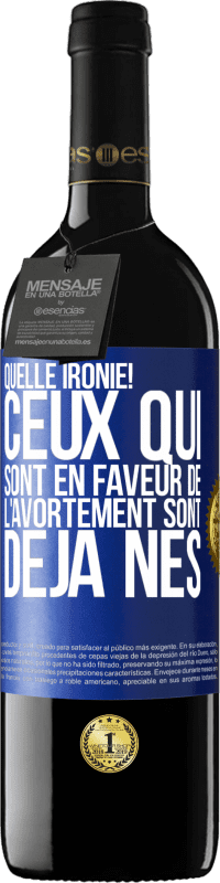 39,95 € Envoi gratuit | Vin rouge Édition RED MBE Réserve Quelle ironie! Ceux qui sont en faveur de l'avortement sont déjà nés Étiquette Bleue. Étiquette personnalisable Réserve 12 Mois Récolte 2016 Tempranillo