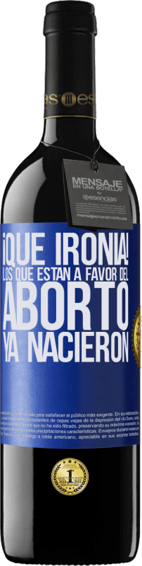 «¡Qué ironía! Los que están a favor del aborto ya nacieron» Edición RED MBE Reserva