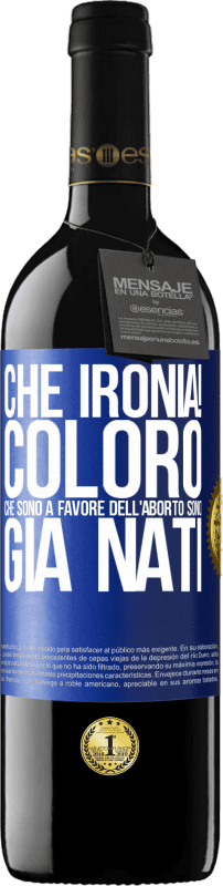 39,95 € Spedizione Gratuita | Vino rosso Edizione RED MBE Riserva Che ironia! Coloro che sono a favore dell'aborto sono già nati Etichetta Blu. Etichetta personalizzabile Riserva 12 Mesi Raccogliere 2016 Tempranillo