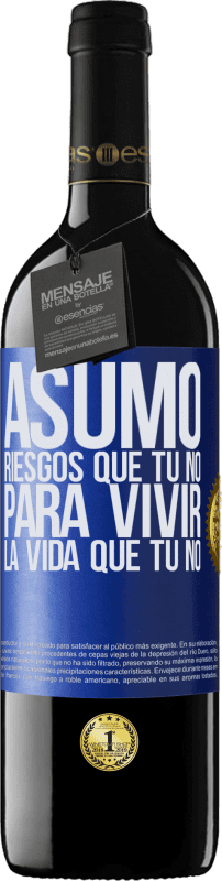 39,95 € | Vino Tinto Edición RED MBE Reserva Asumo riesgos que tú no, para vivir la vida que tú no Etiqueta Azul. Etiqueta personalizable Reserva 12 Meses Cosecha 2015 Tempranillo