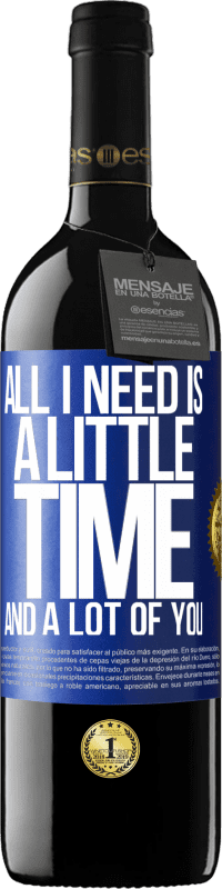39,95 € | Красное вино Издание RED MBE Бронировать Все, что мне нужно, это немного времени и много вас Синяя метка. Настраиваемая этикетка Бронировать 12 Месяцы Урожай 2016 Tempranillo
