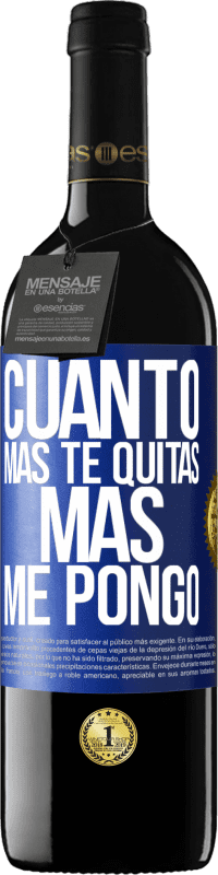 39,95 € Envío gratis | Vino Tinto Edición RED MBE Reserva Cuanto más te quitas, más me pongo Etiqueta Azul. Etiqueta personalizable Reserva 12 Meses Cosecha 2016 Tempranillo