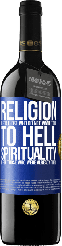 39,95 € | Red Wine RED Edition MBE Reserve Religion is for those who do not want to go to hell. Spirituality is for those who were already there Blue Label. Customizable label Reserve 12 Months Harvest 2015 Tempranillo