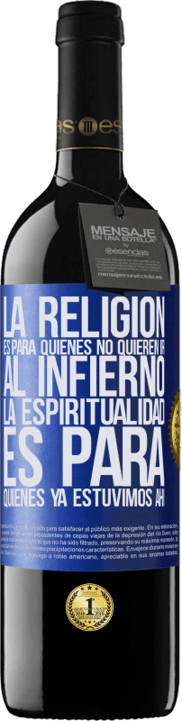 39,95 € | Vino Tinto Edición RED MBE Reserva La religión es para quienes no quieren ir al infierno. La espiritualidad es para quienes ya estuvimos ahí Etiqueta Azul. Etiqueta personalizable Reserva 12 Meses Cosecha 2015 Tempranillo