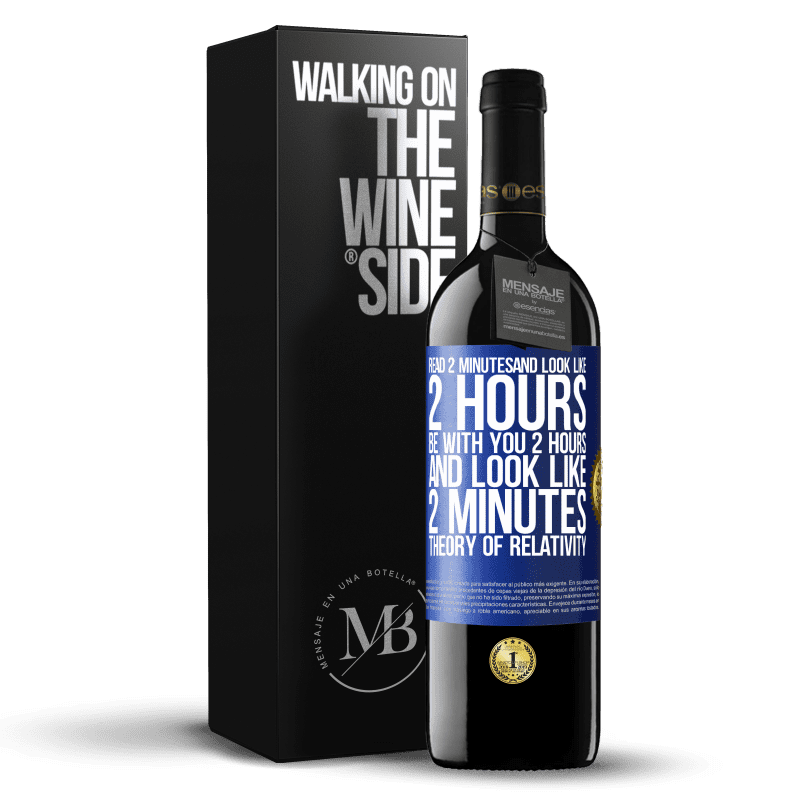39,95 € Free Shipping | Red Wine RED Edition MBE Reserve Read 2 minutes and look like 2 hours. Be with you 2 hours and look like 2 minutes. Theory of relativity Blue Label. Customizable label Reserve 12 Months Harvest 2014 Tempranillo