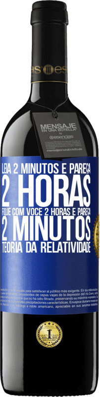 39,95 € | Vinho tinto Edição RED MBE Reserva Leia 2 minutos e pareça 2 horas. Fique com você 2 horas e pareça 2 minutos. Teoria da relatividade Etiqueta Azul. Etiqueta personalizável Reserva 12 Meses Colheita 2015 Tempranillo