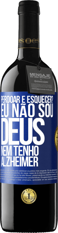 39,95 € | Vinho tinto Edição RED MBE Reserva perdoar e esquecer? Eu não sou Deus, nem tenho Alzheimer Etiqueta Azul. Etiqueta personalizável Reserva 12 Meses Colheita 2016 Tempranillo