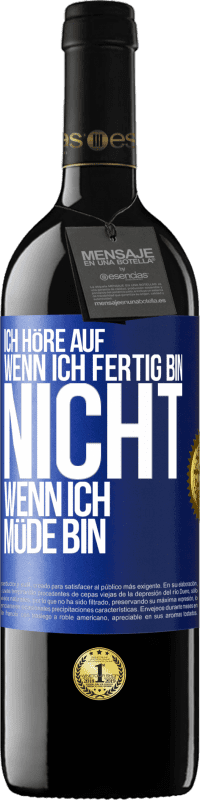 39,95 € | Rotwein RED Ausgabe MBE Reserve Ich höre auf, wenn ich fertig bin, nicht wenn ich müde bin Blaue Markierung. Anpassbares Etikett Reserve 12 Monate Ernte 2015 Tempranillo