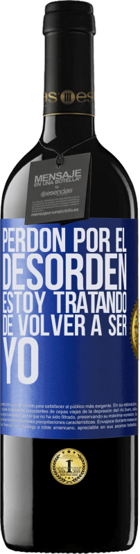 39,95 € | Vino Tinto Edición RED MBE Reserva Perdón por el desorden, estoy tratando de volver a ser yo Etiqueta Azul. Etiqueta personalizable Reserva 12 Meses Cosecha 2016 Tempranillo
