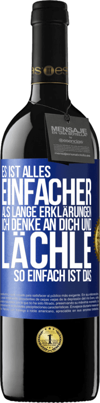 39,95 € | Rotwein RED Ausgabe MBE Reserve Es ist alles einfacher als lange Erklärungen. Ich denke an dich und lächle. So einfach ist das Blaue Markierung. Anpassbares Etikett Reserve 12 Monate Ernte 2015 Tempranillo