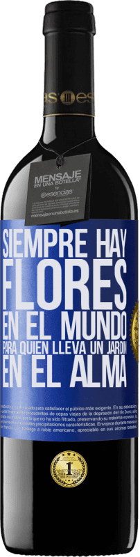 39,95 € | Vino Tinto Edición RED MBE Reserva Siempre hay flores en el mundo para quien lleva un jardín en el alma Etiqueta Azul. Etiqueta personalizable Reserva 12 Meses Cosecha 2015 Tempranillo