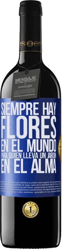39,95 € | Vino Tinto Edición RED MBE Reserva Siempre hay flores en el mundo para quien lleva un jardín en el alma Etiqueta Azul. Etiqueta personalizable Reserva 12 Meses Cosecha 2016 Tempranillo