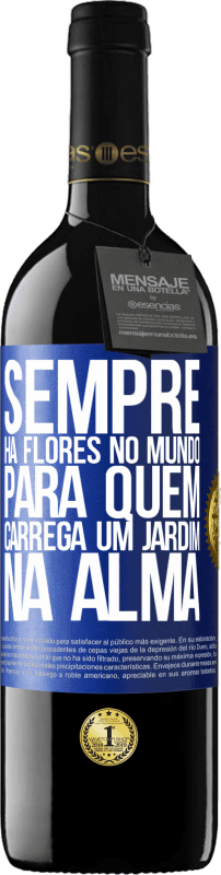 39,95 € | Vinho tinto Edição RED MBE Reserva Sempre há flores no mundo para quem carrega um jardim na alma Etiqueta Azul. Etiqueta personalizável Reserva 12 Meses Colheita 2016 Tempranillo