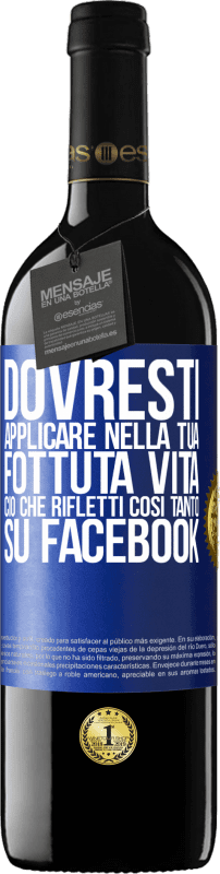 «Dovresti applicare nella tua fottuta vita, ciò che rifletti così tanto su Facebook» Edizione RED MBE Riserva