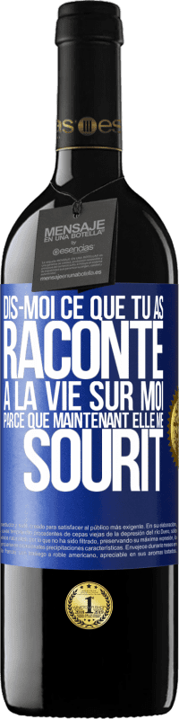 39,95 € | Vin rouge Édition RED MBE Réserve Dis-moi ce que tu as raconté à la vie sur moi parce que maintenant elle me sourit Étiquette Bleue. Étiquette personnalisable Réserve 12 Mois Récolte 2016 Tempranillo
