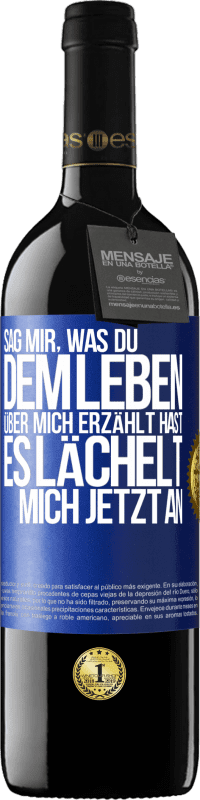 39,95 € Kostenloser Versand | Rotwein RED Ausgabe MBE Reserve Sag mir, was du dem Leben über mich erzählt hast, es lächelt mich jetzt an Blaue Markierung. Anpassbares Etikett Reserve 12 Monate Ernte 2015 Tempranillo