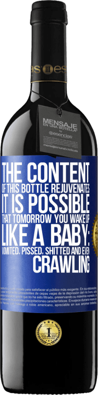 39,95 € | Red Wine RED Edition MBE Reserve The content of this bottle rejuvenates. It is possible that tomorrow you wake up like a baby: vomited, pissed, shitted and Blue Label. Customizable label Reserve 12 Months Harvest 2016 Tempranillo