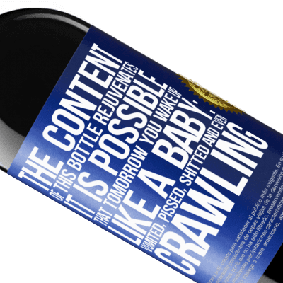Unique & Personal Expressions. «The content of this bottle rejuvenates. It is possible that tomorrow you wake up like a baby: vomited, pissed, shitted and» RED Edition MBE Reserve