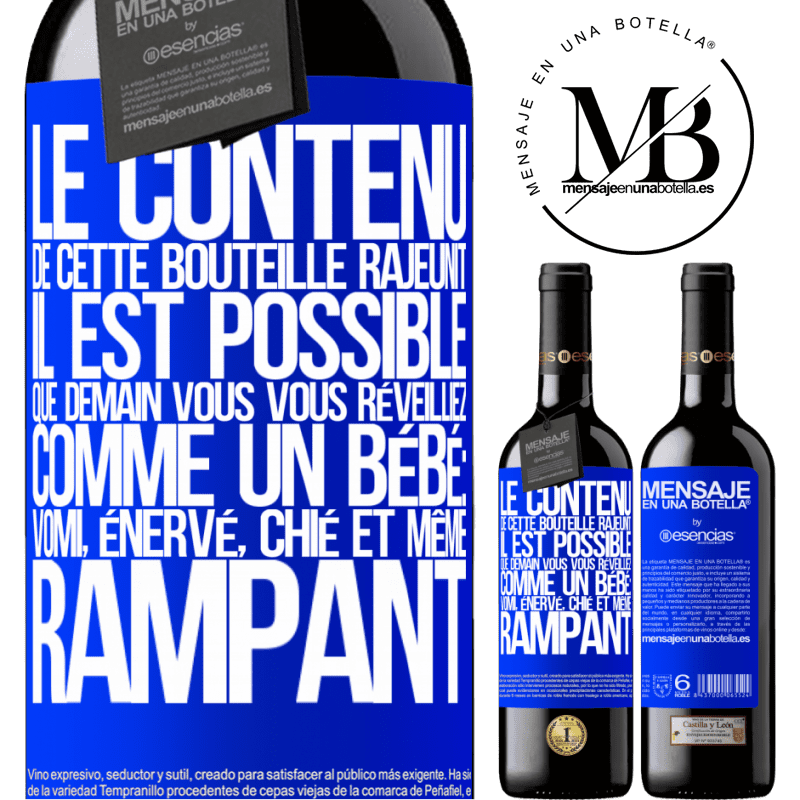 «Le contenu de cette bouteille rajeunit. Il est possible que demain vous vous réveilliez comme un bébé: en vomissant, énervé, chi» Édition RED MBE Réserve