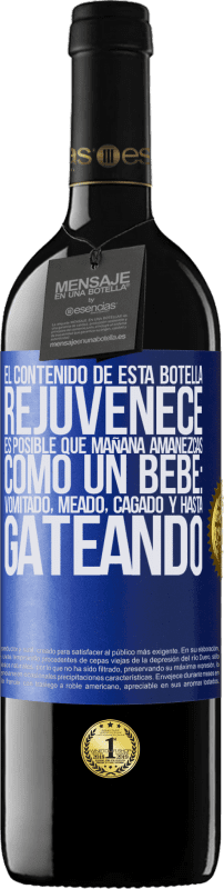 39,95 € | Vino Tinto Edición RED MBE Reserva El contenido de esta botella rejuvenece. Es posible que mañana amanezcas como un bebé: vomitado, meado, cagado y hasta Etiqueta Azul. Etiqueta personalizable Reserva 12 Meses Cosecha 2015 Tempranillo