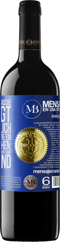 «Der Inhalt dieser Flasche verjüngt: Es ist möglich, dass du morgen wie ein Baby aufwachst: Erbrochen, angepisst, geschissen und» RED Ausgabe MBE Reserve