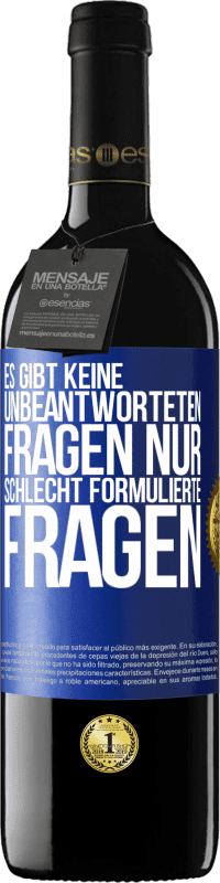 39,95 € | Rotwein RED Ausgabe MBE Reserve Es gibt keine unbeantworteten Fragen, nur schlecht formulierte Fragen Blaue Markierung. Anpassbares Etikett Reserve 12 Monate Ernte 2015 Tempranillo