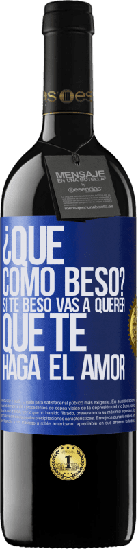 39,95 € Envío gratis | Vino Tinto Edición RED MBE Reserva ¿Qué cómo beso? Si te beso vas a querer que te haga el amor Etiqueta Azul. Etiqueta personalizable Reserva 12 Meses Cosecha 2014 Tempranillo