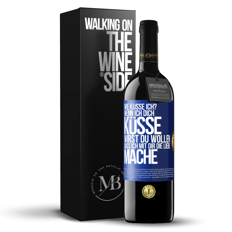 39,95 € | Rotwein RED Ausgabe MBE Reserve Wie küsse ich? Wenn ich dich küsse, wirst du wollen, dass ich mit dir die Liebe mache Blaue Markierung. Anpassbares Etikett Reserve 12 Monate Ernte 2016 Tempranillo