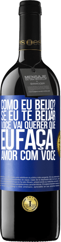 39,95 € | Vinho tinto Edição RED MBE Reserva como eu beijo? Se eu te beijar, você vai querer que eu faça amor com você Etiqueta Azul. Etiqueta personalizável Reserva 12 Meses Colheita 2015 Tempranillo