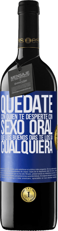 39,95 € Envío gratis | Vino Tinto Edición RED MBE Reserva Quédate con quien te despierte con sexo oral, que los buenos días te los da cualquiera Etiqueta Azul. Etiqueta personalizable Reserva 12 Meses Cosecha 2015 Tempranillo