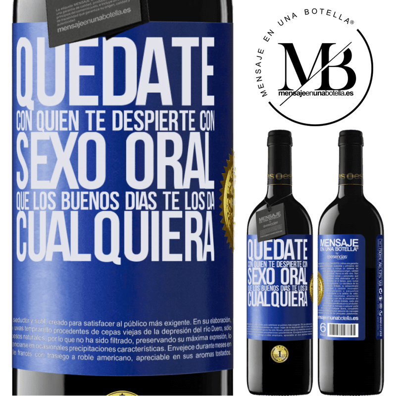 39,95 € Envío gratis | Vino Tinto Edición RED MBE Reserva Quédate con quien te despierte con sexo oral, que los buenos días te los da cualquiera Etiqueta Azul. Etiqueta personalizable Reserva 12 Meses Cosecha 2015 Tempranillo