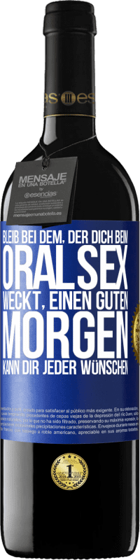 39,95 € | Rotwein RED Ausgabe MBE Reserve Bleib bei dem, der dich beim Oralsex weckt, einen guten Morgen kann dir jeder wünschen Blaue Markierung. Anpassbares Etikett Reserve 12 Monate Ernte 2015 Tempranillo