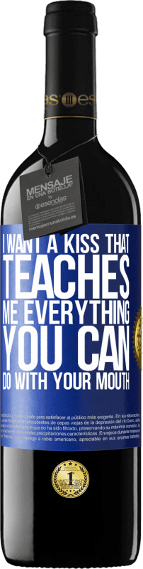 39,95 € Free Shipping | Red Wine RED Edition MBE Reserve I want a kiss that teaches me everything you can do with your mouth Blue Label. Customizable label Reserve 12 Months Harvest 2014 Tempranillo